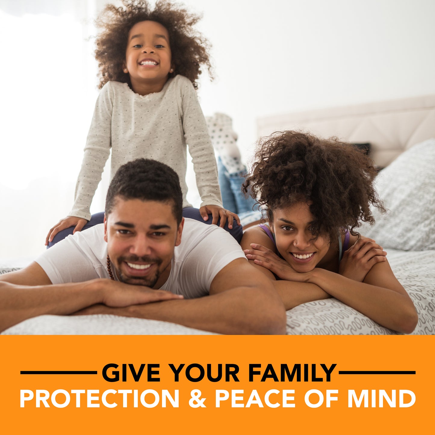 
                  
                    Family smiling, Give your family protection and peace of mind
                  
                